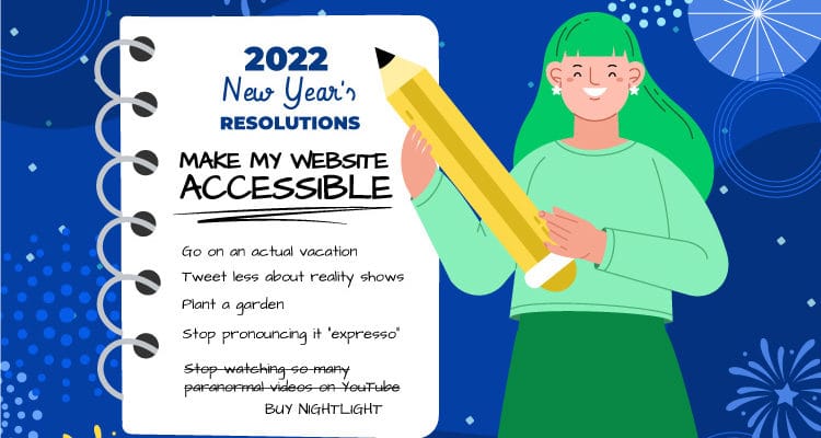 Person with pencil writing their new year's resolutions with resolve to have an accessible website in 2022 at the top.