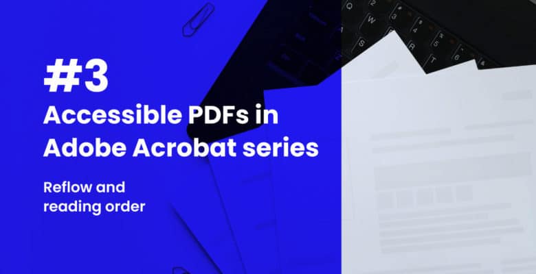 (#3) Accessible PDFs in Adobe Acrobat series: Reflow and reading order